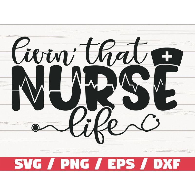Livin' That Nurse Life SVG Cut File Cricut Commercial use Silhouette Clip art Vector Printable Nurse life SVG Nurse Shirt.jpg