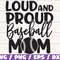 Loud And Proud Baseball Mom SVG  Cut File  Cricut  Commercial use  Baseball SVG  Baseball shirt  Vector  Clip art  Baseball Mama SVG.jpg