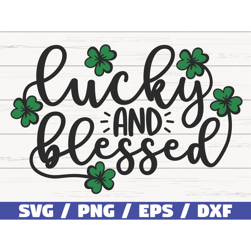 Lucky And Blessed SVG St Patrick's Day SVG Cut File Cricut Commercial use Silhouette Clip art Lucky Clover.jpg