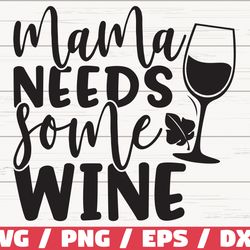 mama needs some wine svg, cut file, cricut, commercial use