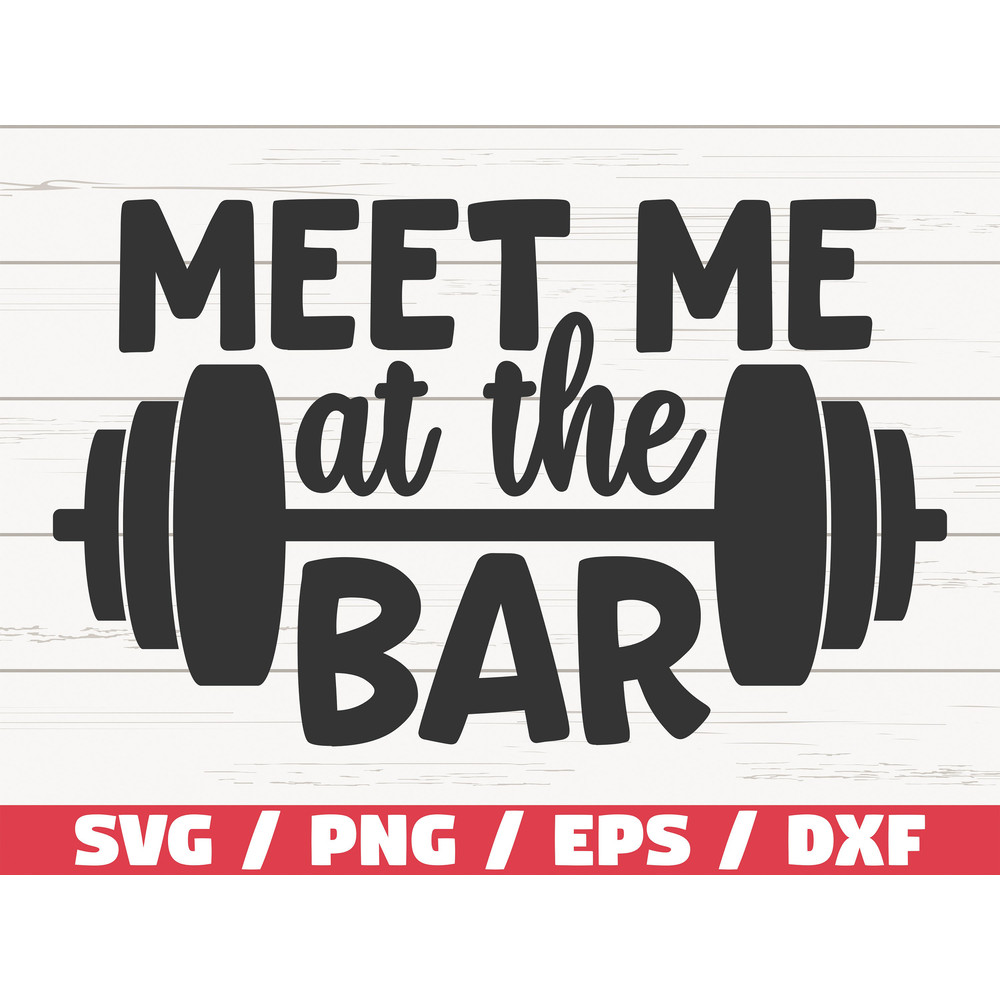 Meet Me At The Bar SVG Cut File Cricut Commercial use Silhouette Gym Motivation Fitness Quote SVG.jpg