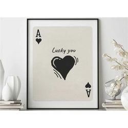 trendy ace of hearts print, lucky you poster,