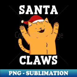 santa claws cute christmas cat pun - png transparent sublimation file - stunning sublimation graphics