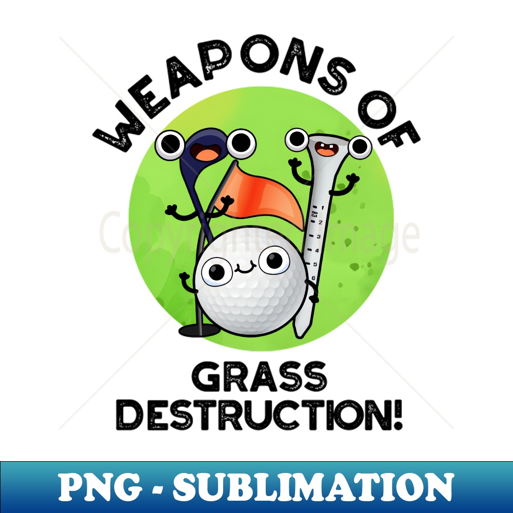 AF-20231117-15412_Weapons Of Grass Destruction Funny Golf Pun 3086.jpg