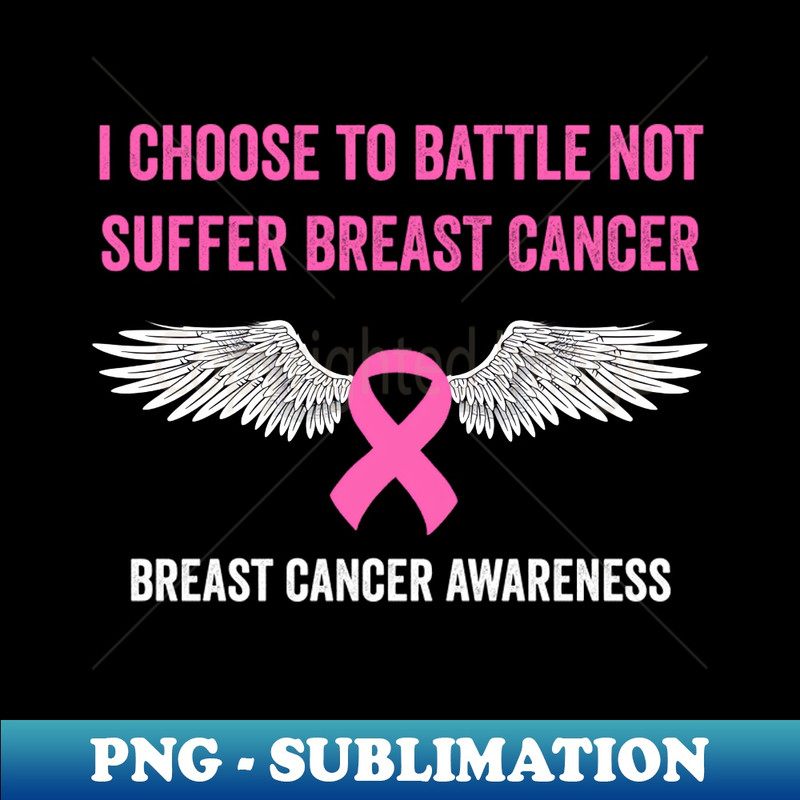 AI-20231117-6826_I choose to battle not suffer breast cancer - breast cancer awareness 2418.jpg