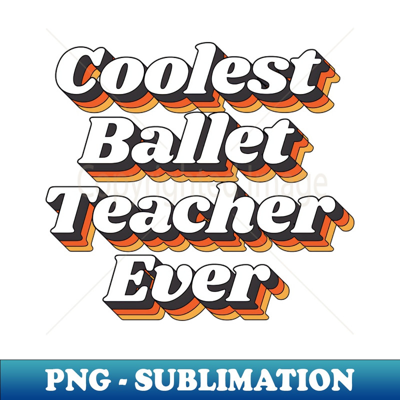 BJ-20231117-3136_Coolest Ballet Teacher Ever 2848.jpg