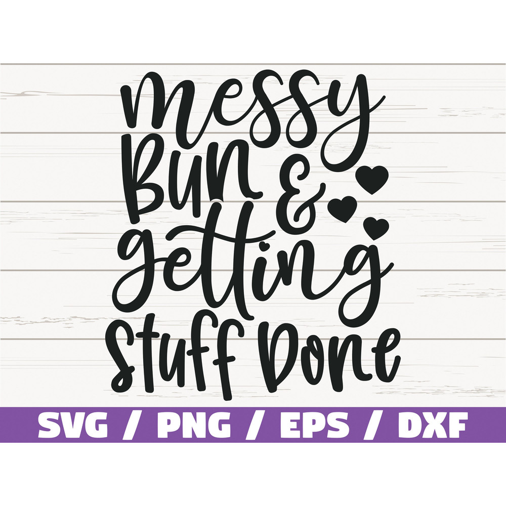 Messy Bun And Getting Stuff Done SVG  Cut File  Cricut  Commercial use  Silhouette  Clip art  Vector  Mom Shirt  Mom life SVG.jpg