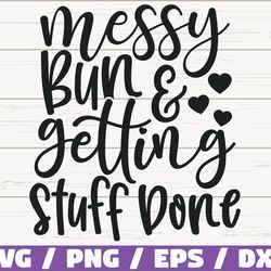 messy bun and getting stuff done svg, cut file, cricut, commercial use