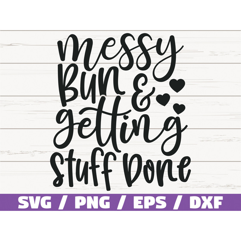 Messy Bun And Getting Stuff Done SVG  Cut File  Cricut  Commercial use  Silhouette  Clip art  Vector  Mom Shirt  Mom life SVG.jpg