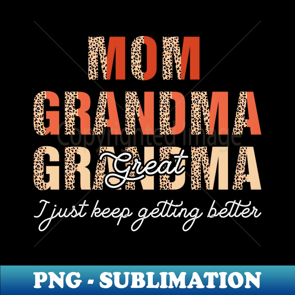 CK-20231117-9562_Mom Grandma Great Grandma I Just Keep Getting Better 2252.jpg