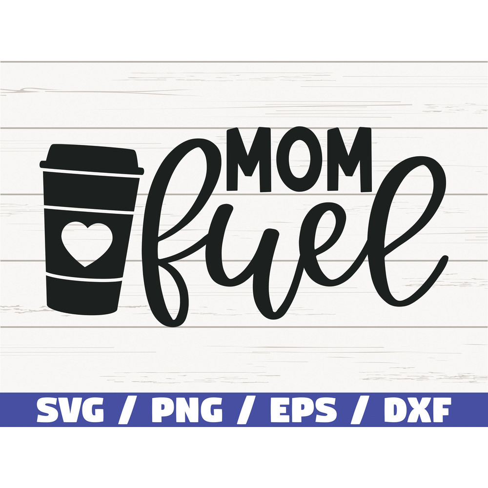 Mom Fuel SVG Cut File Cricut Commercial use Silhouette Clip art Vector Printable Mom Shirt Mom life SVG Mom Coffee SVG.jpg