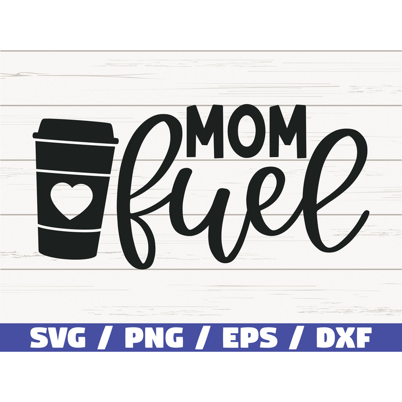 Mom Fuel SVG Cut File Cricut Commercial use Silhouette Clip art Vector Printable Mom Shirt Mom life SVG Mom Coffee SVG.jpg