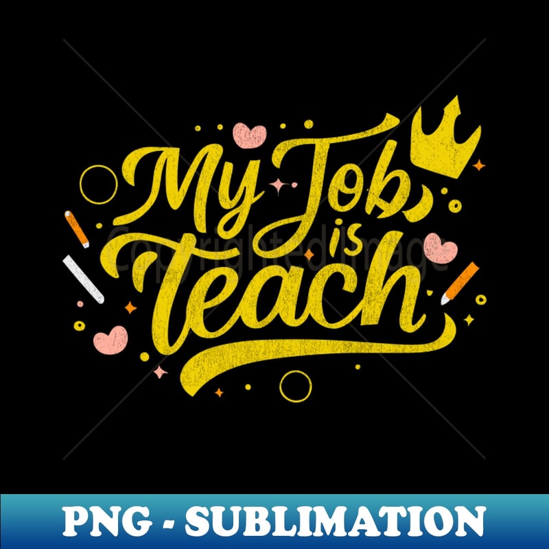 CT-20231117-13629_Teach is my Job - Teacher Gift 1138.jpg