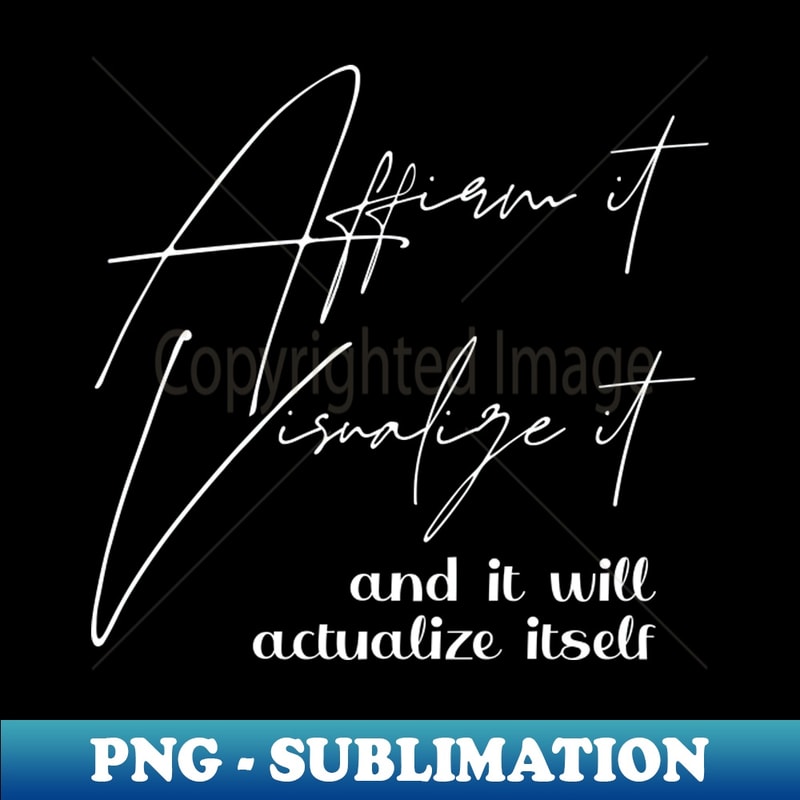 CW-20231117-298_Affirm it visualize it and it will actualize itself manifest destiny 8879.jpg