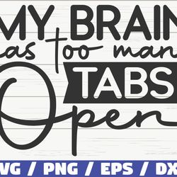 my brain has too many tabs open svg, cut file, cricut, funny sarcastic quote svg