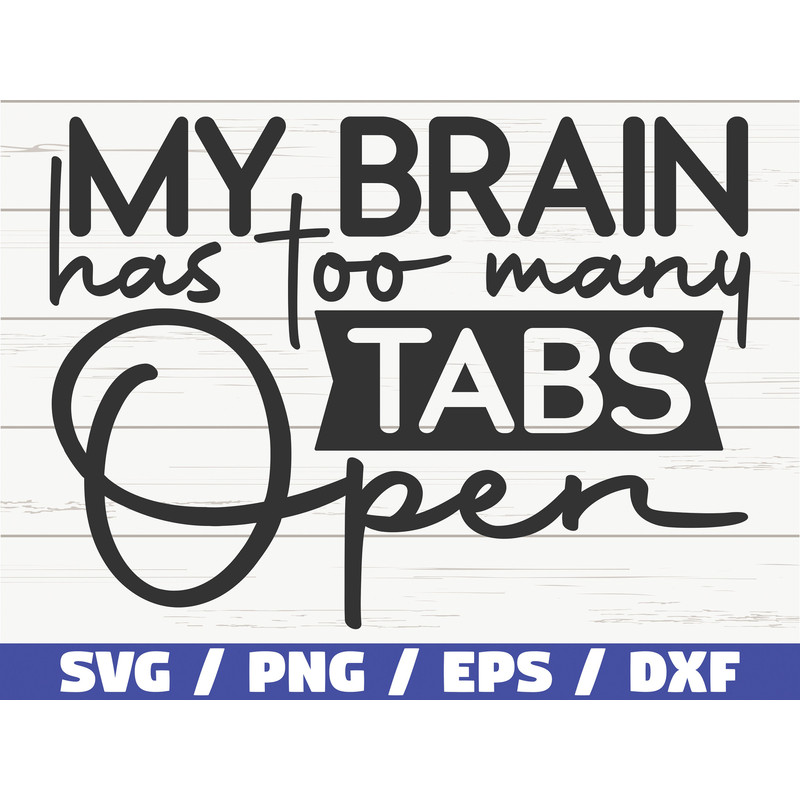 My Brain Has Too Many Tabs Open SVG  Cut File  Cricut  Funny Sarcastic Quote SVG  Sassy SVG  Instant Download.jpg