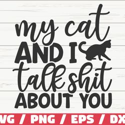my cat and i talk shit about you svg, cut file, cricut, commercial use