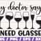 My Doctor Says I Need Glasses SVG Cut File Cricut Commercial use Silhouette Clip art Vector Funny wine saying Wine lover.jpg