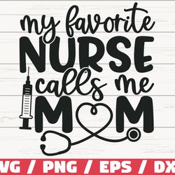 my favorite nurse calls me mom svg, cut file, cricut, commercial use