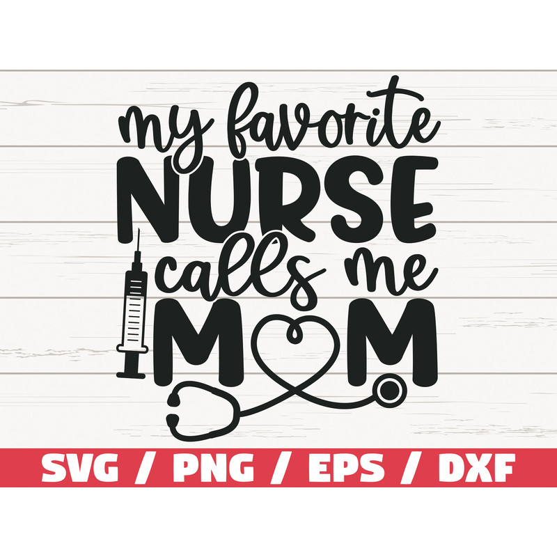 My Favorite Nurse Calls Me Mom SVG  Cut File  Cricut  Commercial use  Silhouette  Clip art  Printable  Nurse life SVG  Nurse Shirt.jpg