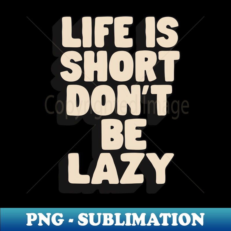 DQ-20231117-8587_Life is Short Dont Be Lazy by The Motivated Type in Green Black and White 4807.jpg