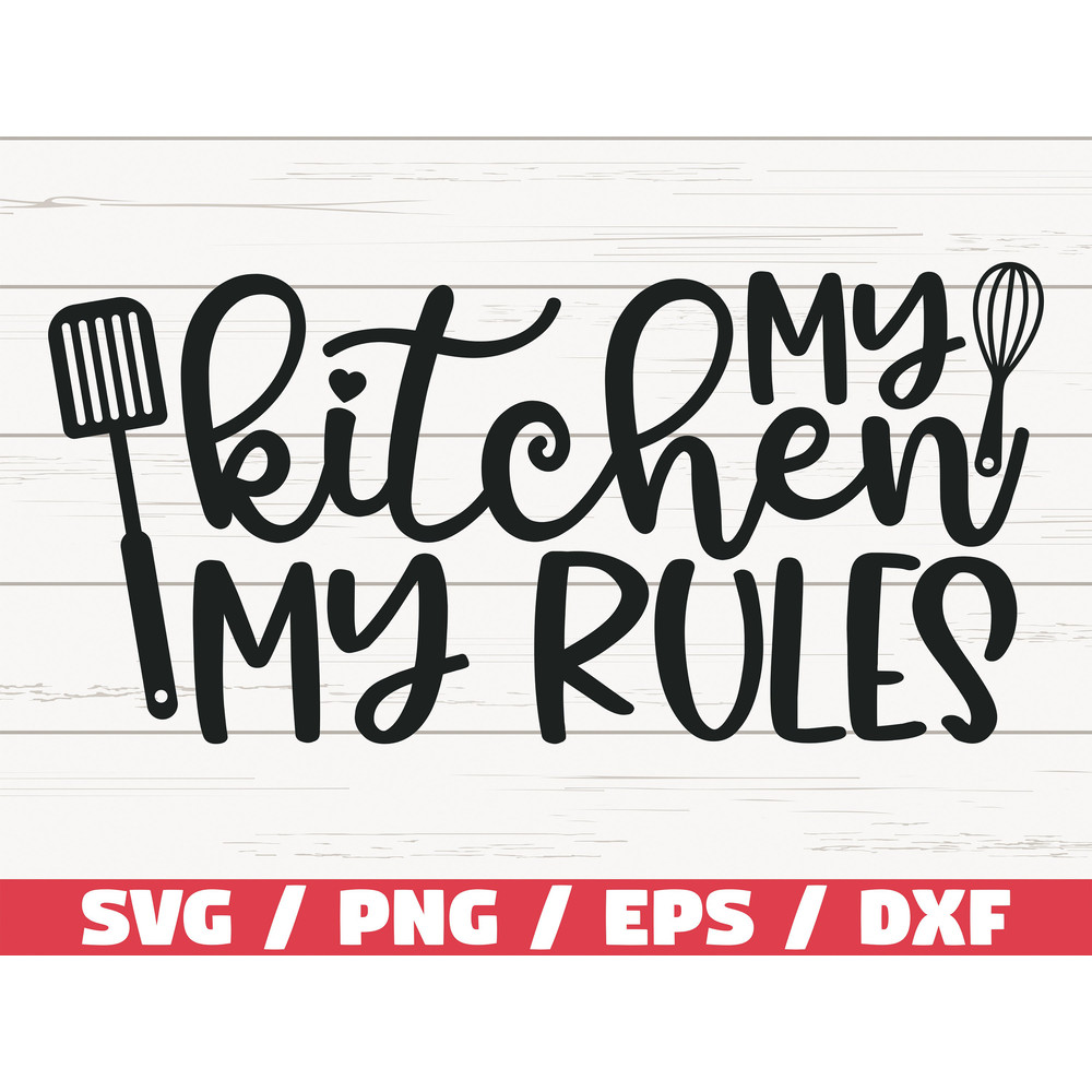 My Kitchen My Rules SVG Cut File Cricut Commercial use Silhouette Clip art Baking SVG Kitchen Decoration Cooking SVG.jpg