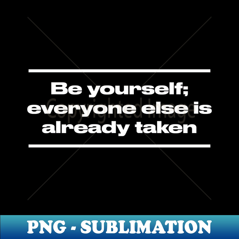 DU-20231117-1414_Be yourself everyone else is already taken 7806.jpg