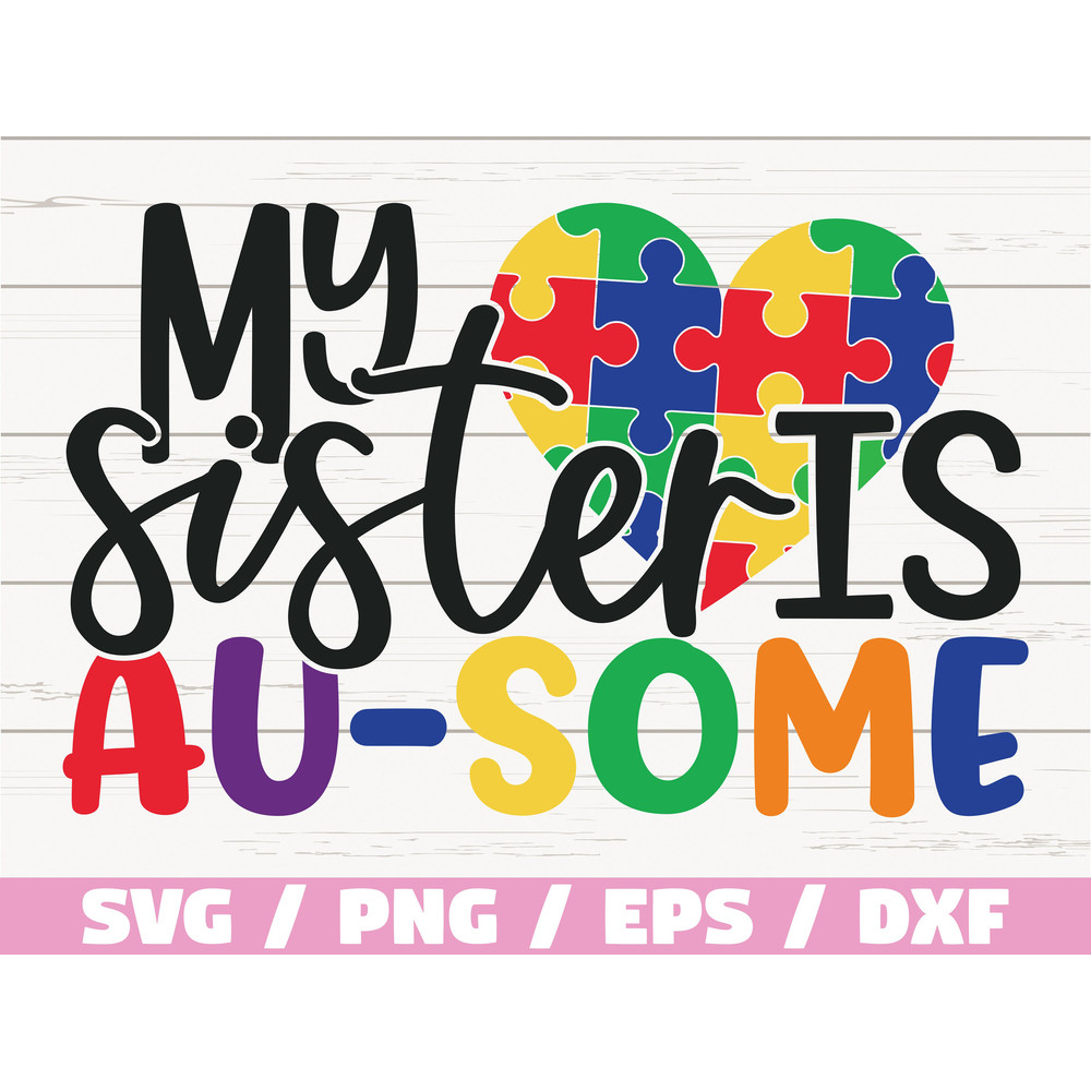 My Sister Is Au-some SVG Cut Files Commercial use Cricut Clip art Autism Awareness SVG Printable Vector Autism SVG.jpg