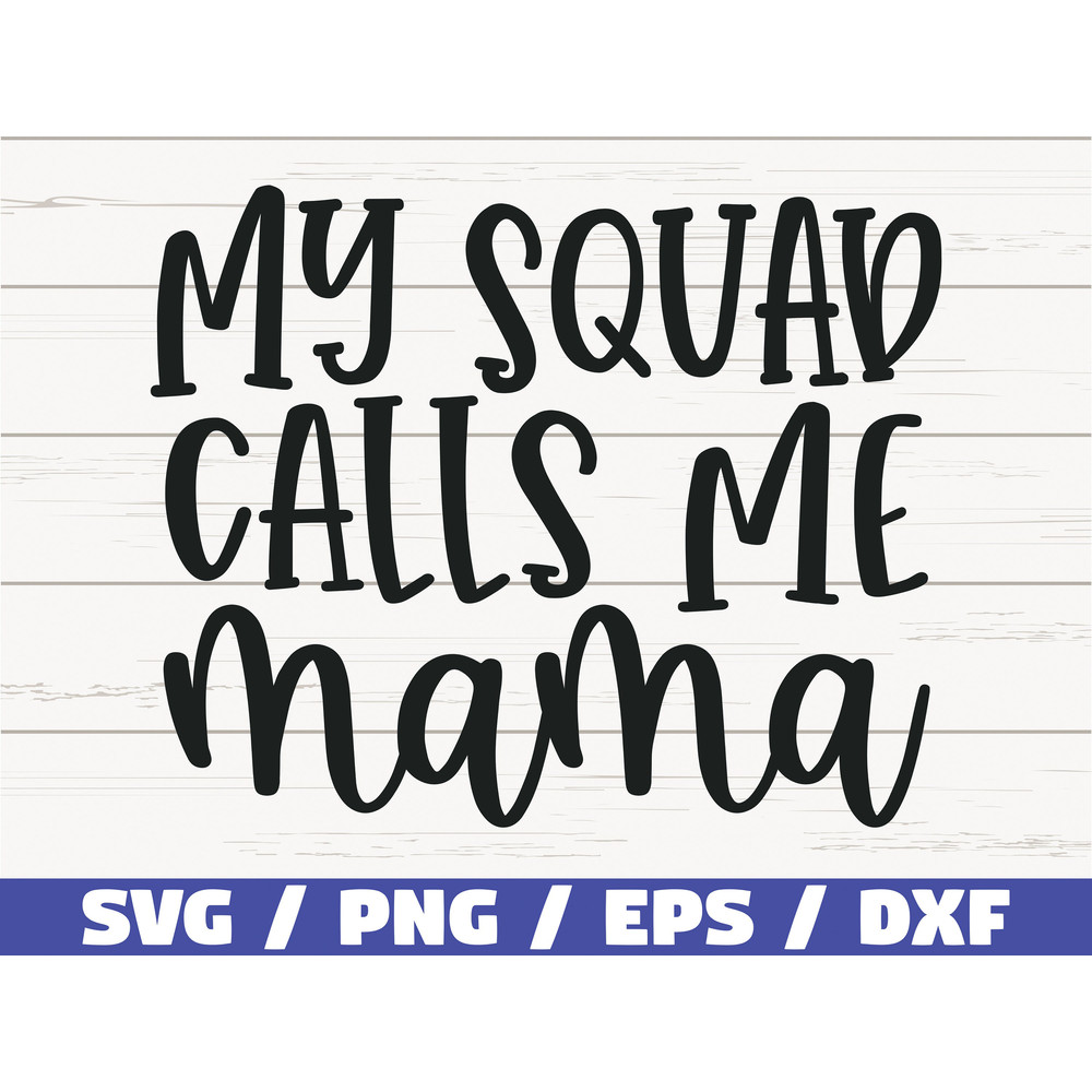 My Squad Calls Me Mama SVG  Cut File  Cricut  Commercial use  Silhouette  Clip art  Vector  Printable  Mom Shirt  Mom life SVG.jpg