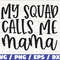 My Squad Calls Me Mama SVG  Cut File  Cricut  Commercial use  Silhouette  Clip art  Vector  Printable  Mom Shirt  Mom life SVG.jpg