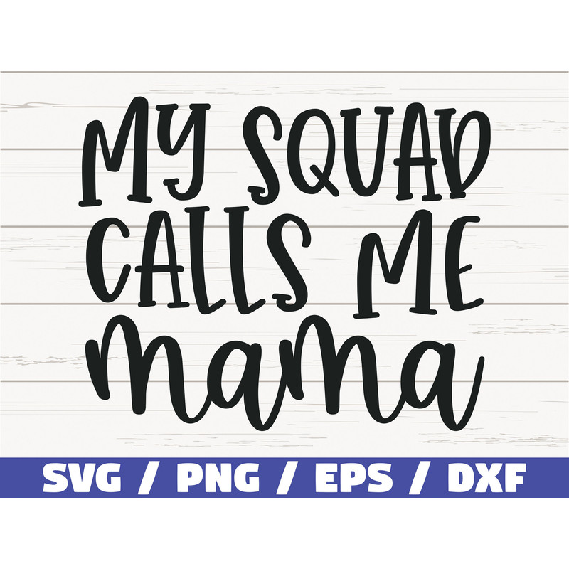 My Squad Calls Me Mama SVG  Cut File  Cricut  Commercial use  Silhouette  Clip art  Vector  Printable  Mom Shirt  Mom life SVG.jpg