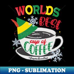 worlds best cup of coffee elf movie  graphicloveshop - trendy sublimation digital download - boost your success with this inspirational png download