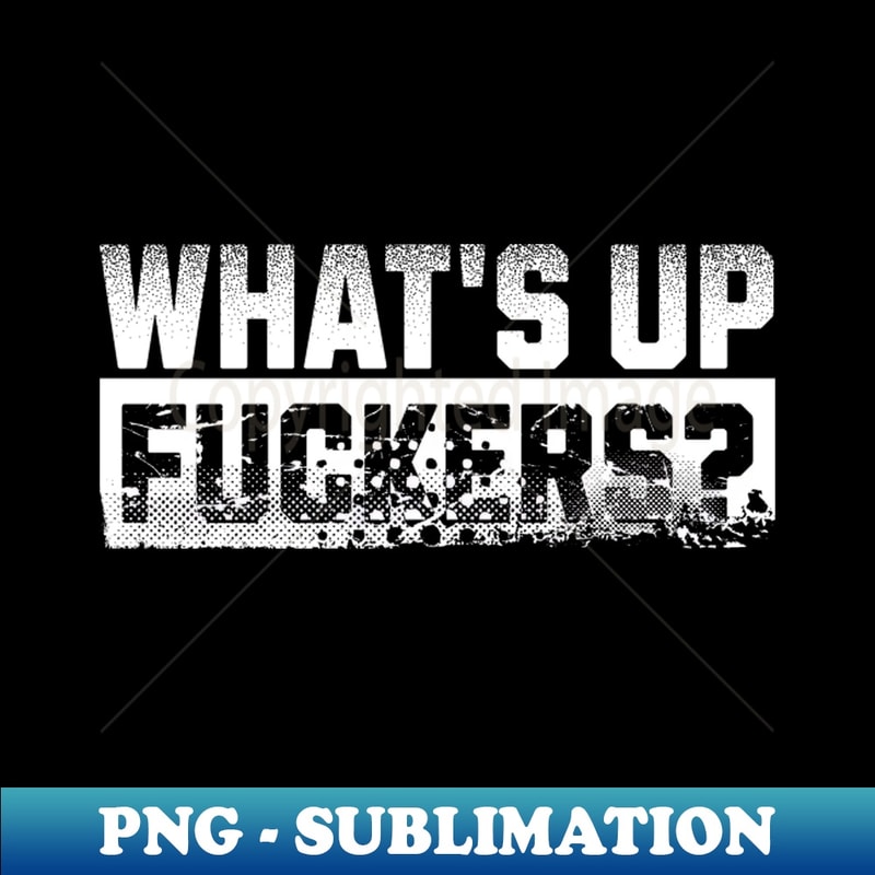 EP-20231117-15499_Whats Up Fuckers offensive-adult-humor 4669.jpg