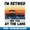 EZ-20231117-7278_Im Retired See You At The Lake Pontoon Retro Vintage Pontoon Boat Lover 6740.jpg