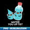 FF-20231117-15372_Water You Up TO Cute Water Pun 7264.jpg