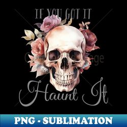 if you got it haunt it - exclusive sublimation digital file - defying the norms