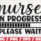 Nurse In Progress SVG  Cut File  Cricut  Commercial use  Silhouette  Clip art  Vector  Printable  Nurse life SVG  Nurse Shirt.jpg