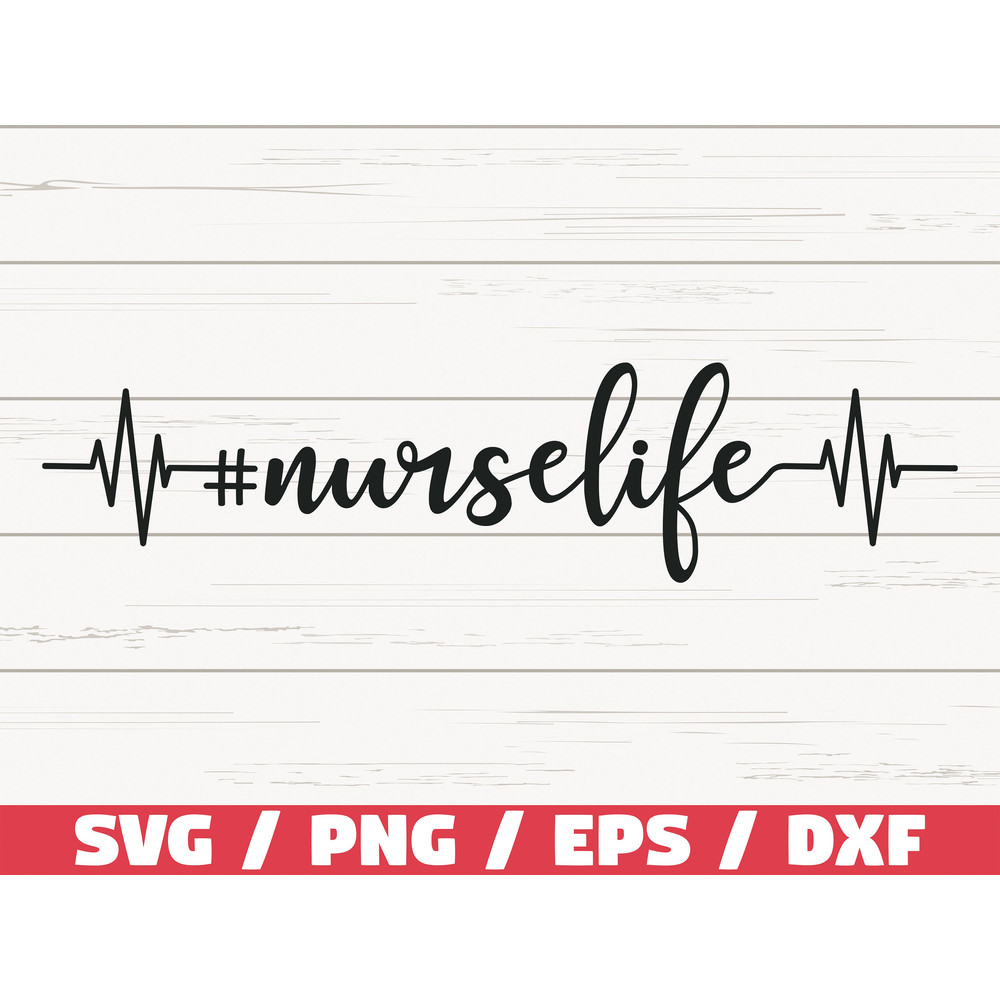 Nurse Life SVG  Cut File  Cricut  Commercial use  Silhouette  Clip art  Vector  Printable  Nursing SVG  Nurse Shirt  Medical SVG.jpg
