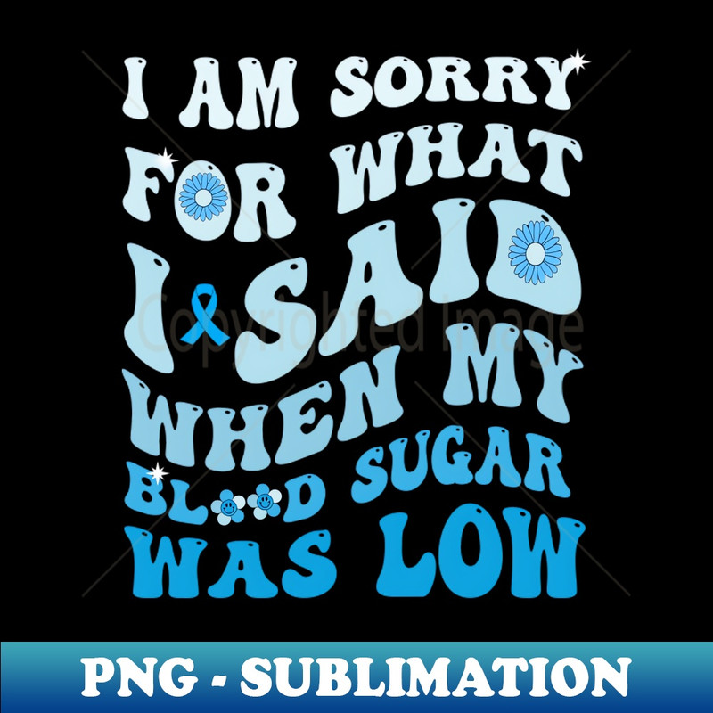 FW-20231117-7284_Im Sorry For What I Said Diabetes Awareness 3820.jpg