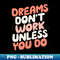 GA-20231117-4201_Dreams Dont Work Unless You Do by The Motivated Type 5329.jpg