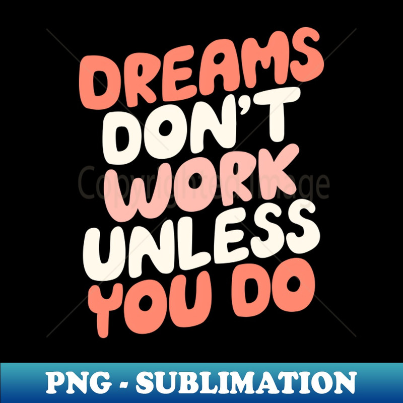 GA-20231117-4201_Dreams Dont Work Unless You Do by The Motivated Type 5329.jpg