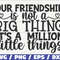 Our Friendship Is Not A Big Thing It's A Million Little Things SVG  Cut File  Cricut  Commercial use  Silhouette  Best Friends SVG.jpg