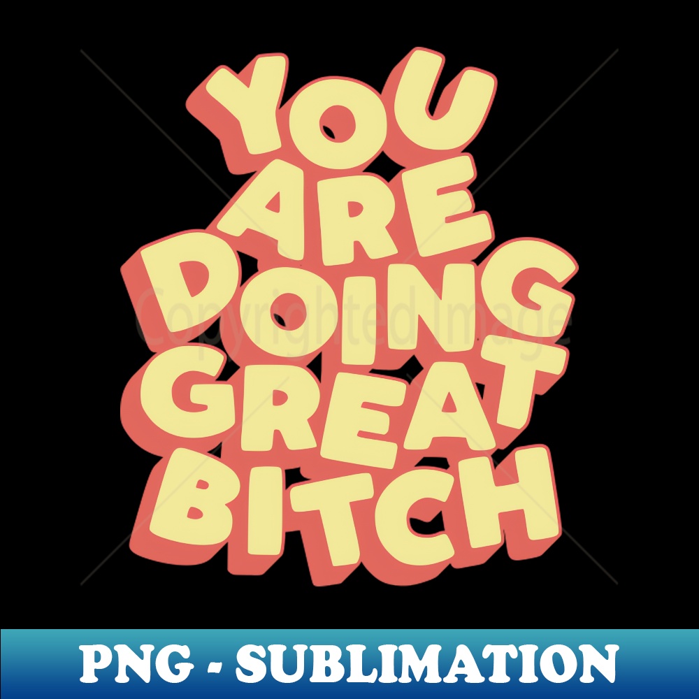 GM-20231117-16073_You Are Doing Great Bitch 3690.jpg