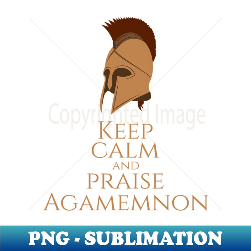GR-20231117-791_Ancient Greek Mythology -Keep Calm And Praise Agamemnon - Trojan War 3695.jpg