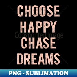 chose happy chase dreams in green and pink - elegant sublimation png download - fashionable and fearless
