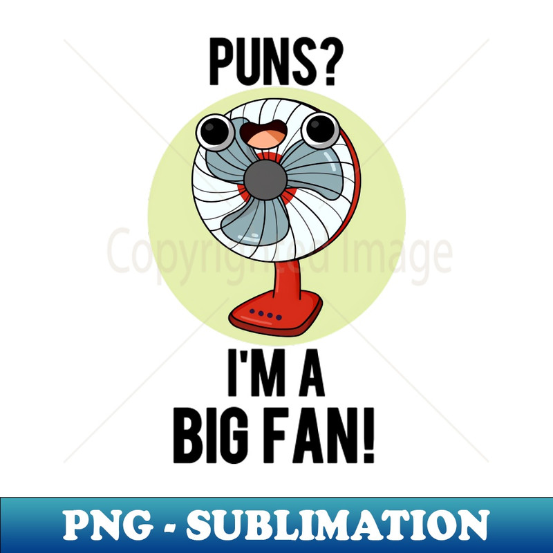 GY-20231117-11472_Puns Im A Big Fan Funny Electric Fan Pun 8990.jpg