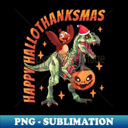 happy hallothanksmas t-rex halloween thanksgiving christmas - creative sublimation png download - perfect for personalization