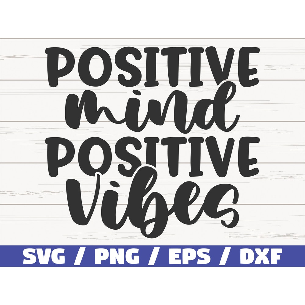 Positive Mind Positive Vibes SVG Cut File Cricut Commercial use Instant Download Silhouette Inspirational SVG.jpg