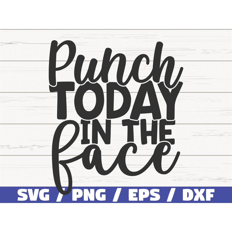 Punch Today In The Face SVG Cut File Cricut Commercial use Instant Download Silhouette Motivational SVG.jpg