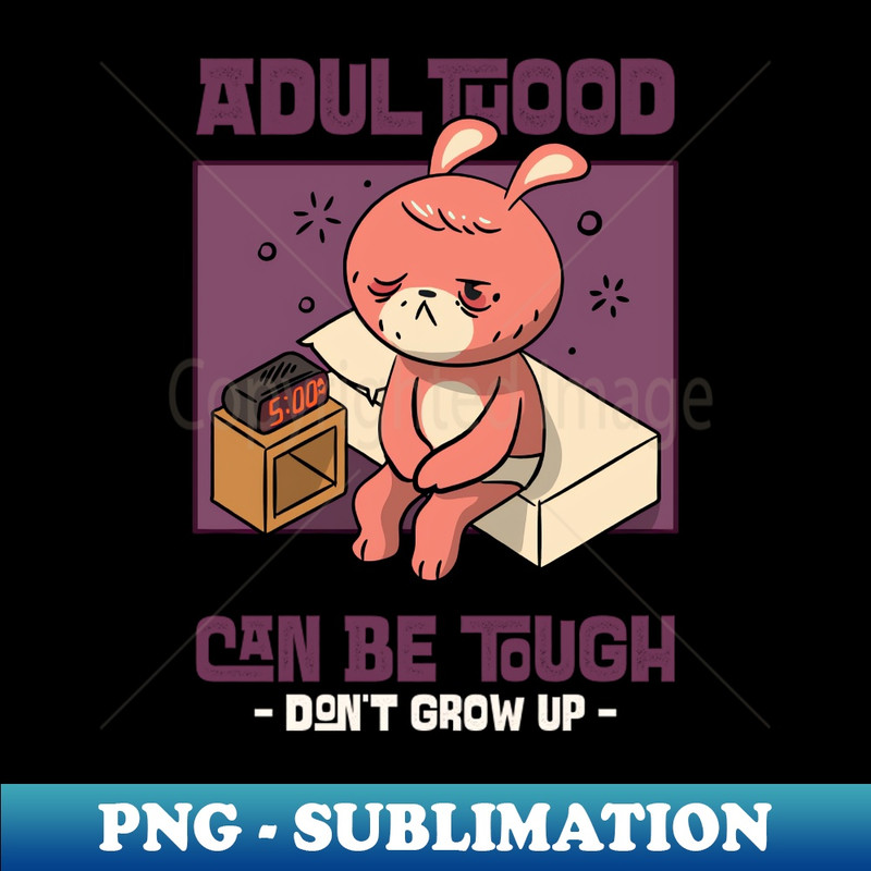 HP-20231117-280_Adulthood can be tough dont grow up 3952.jpg